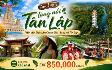TOUR LÀNG NỔI TÂN LẬP - THIỀN VIỆN TRÚC LÂM CHÁNH GIÁC 1 NGÀY